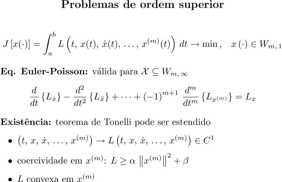 Euler-Poisson: válida para X W m, d dt {L ẋ} d2 dt 2 {L ẍ} + +( 1) m+1 d m dt m {L x (m)}