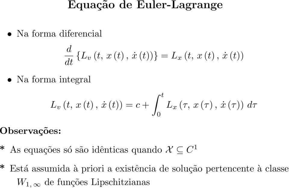 L x (τ, x(τ), ẋ (τ)) dτ * As equações só são idênticas quando X C 1 * Está