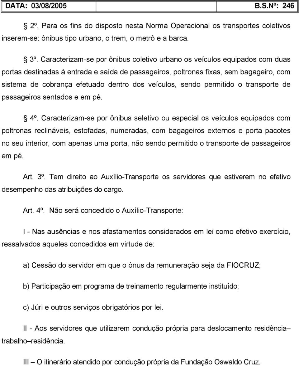 dos veículos, sendo permitido o transporte de passageiros sentados e em pé. 4º.