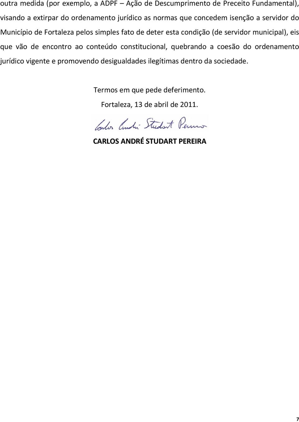 municipal), eis que vão de encontro ao conteúdo constitucional, quebrando a coesão do ordenamento jurídico vigente e promovendo