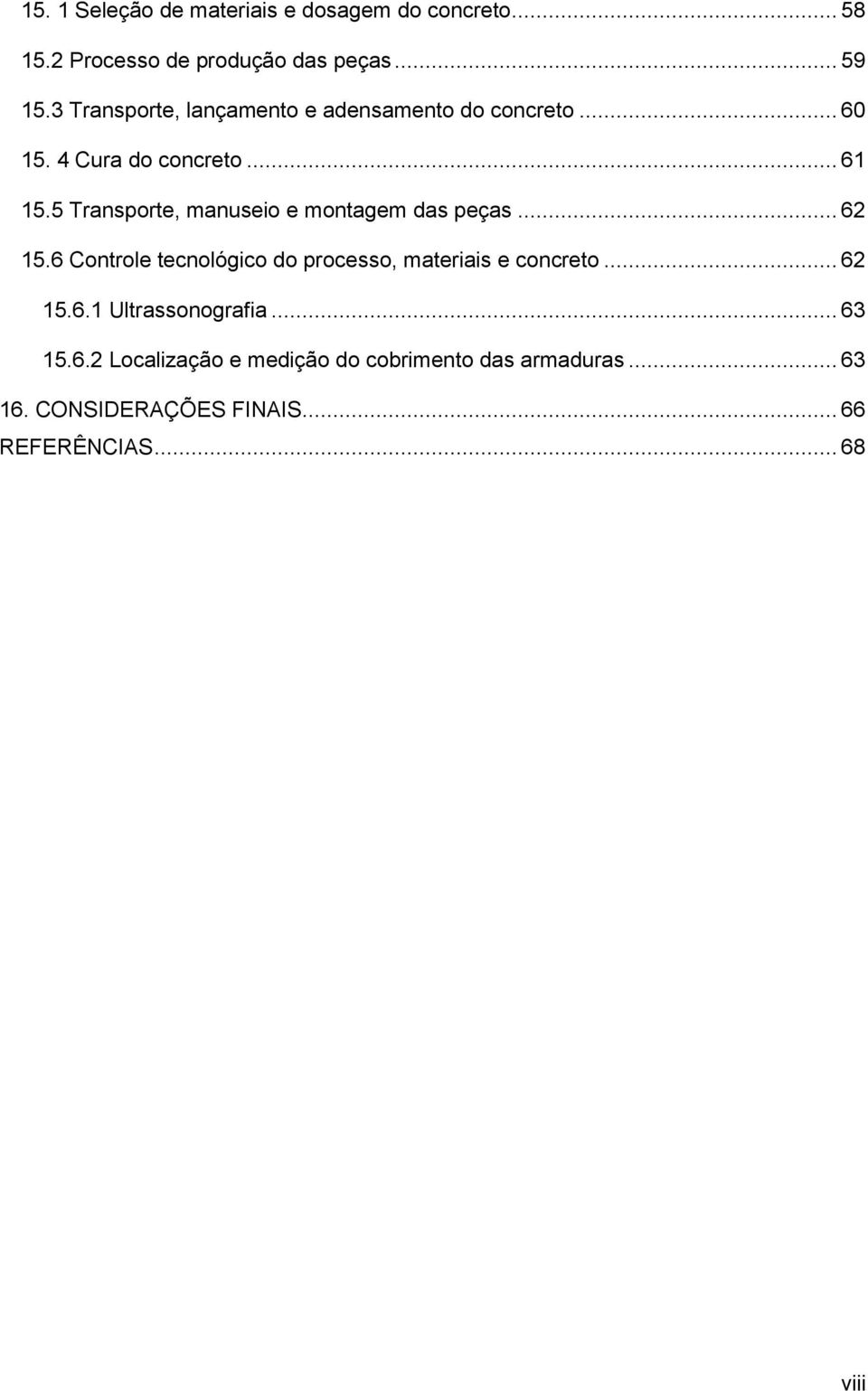 5 Transporte, manuseio e montagem das peças... 62 15.6 Controle tecnológico do processo, materiais e concreto.