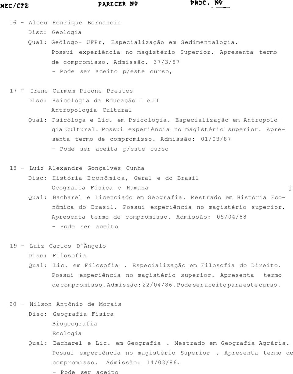 Especialização em Antropologia Cultural. Possui experiência no magistério superior. Apresenta termo de compromisso.