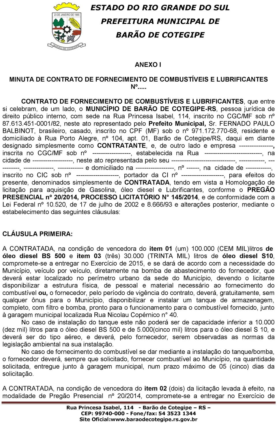 inscrito no CGC/MF sob nº 87.613.451-0001/82, neste ato representado pelo Prefeito Municipal, Sr. FERNADO PAULO BALBINOT, brasileiro, casado, inscrito no CPF (MF) sob o nº 971.172.