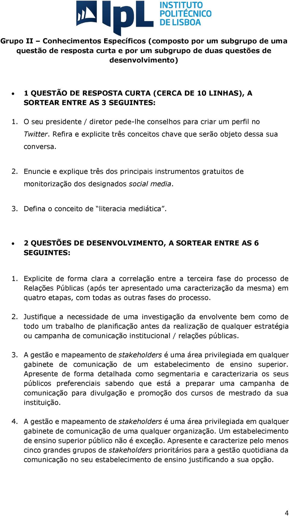 Enuncie e explique três dos principais instrumentos gratuitos de monitorização dos designados social media. 3. Defina o conceito de literacia mediática.