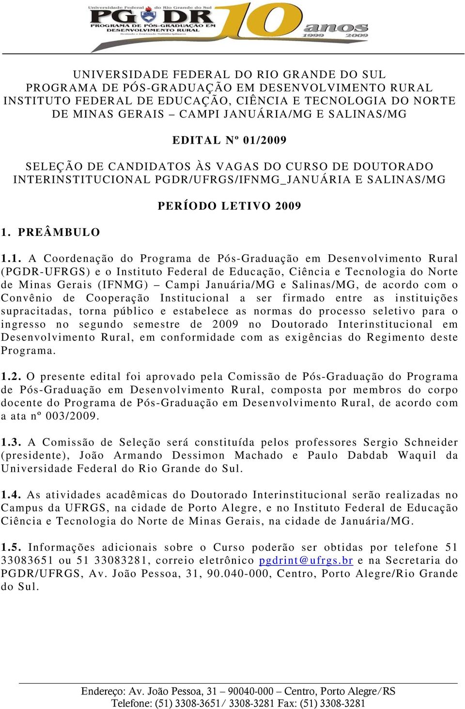2009 SELEÇÃO DE CANDIDATOS ÀS VAGAS DO CURSO DE DOUTORADO INTERINSTITUCIONAL PGDR/UFRGS/IFNMG_JANUÁRIA E SALINAS/MG 1.