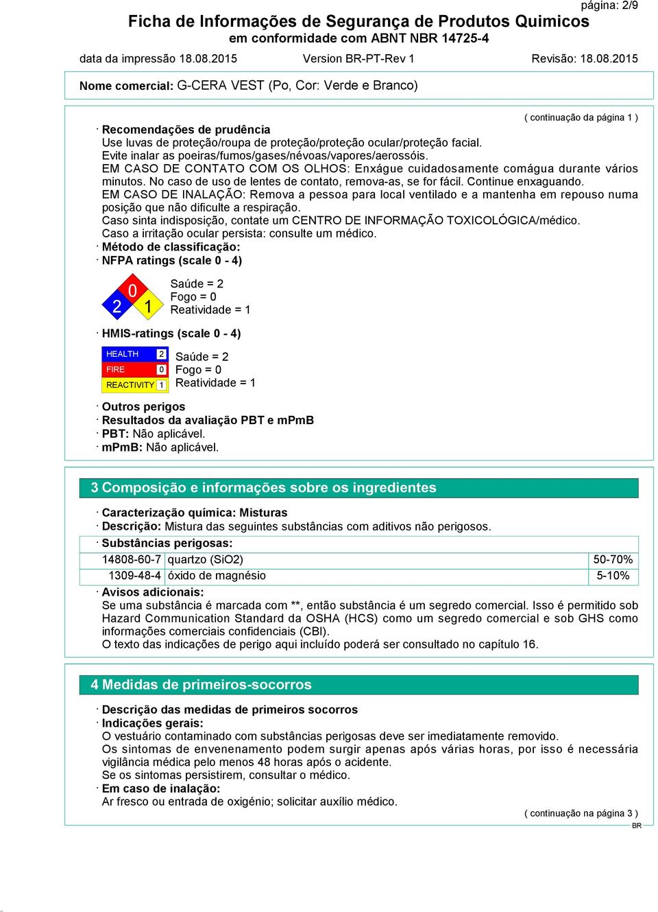 No caso de uso de lentes de contato, remova-as, se for fácil. Continue enxaguando.