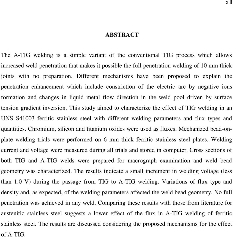 Different mechanisms have been proposed to explain the penetration enhancement which include constriction of the electric arc by negative ions formation and changes in liquid metal flow direction in