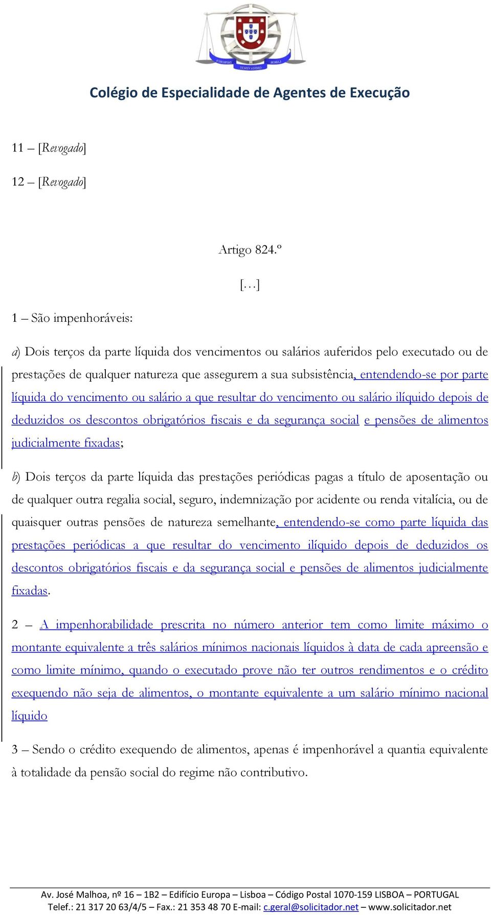 parte líquida do vencimento ou salário a que resultar do vencimento ou salário ilíquido depois de deduzidos os descontos obrigatórios fiscais e da segurança social e pensões de alimentos