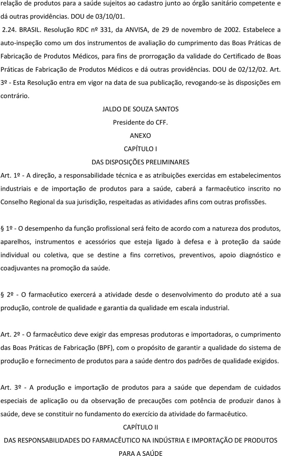 Estabelece a auto-inspeção como um dos instrumentos de avaliação do cumprimento das Boas Práticas de Fabricação de Produtos Médicos, para fins de prorrogação da validade do Certificado de Boas