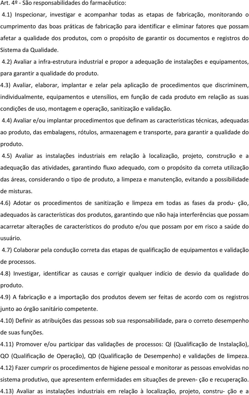 produtos, com o propósito de garantir os documentos e registros do Sistema da Qualidade. 4.