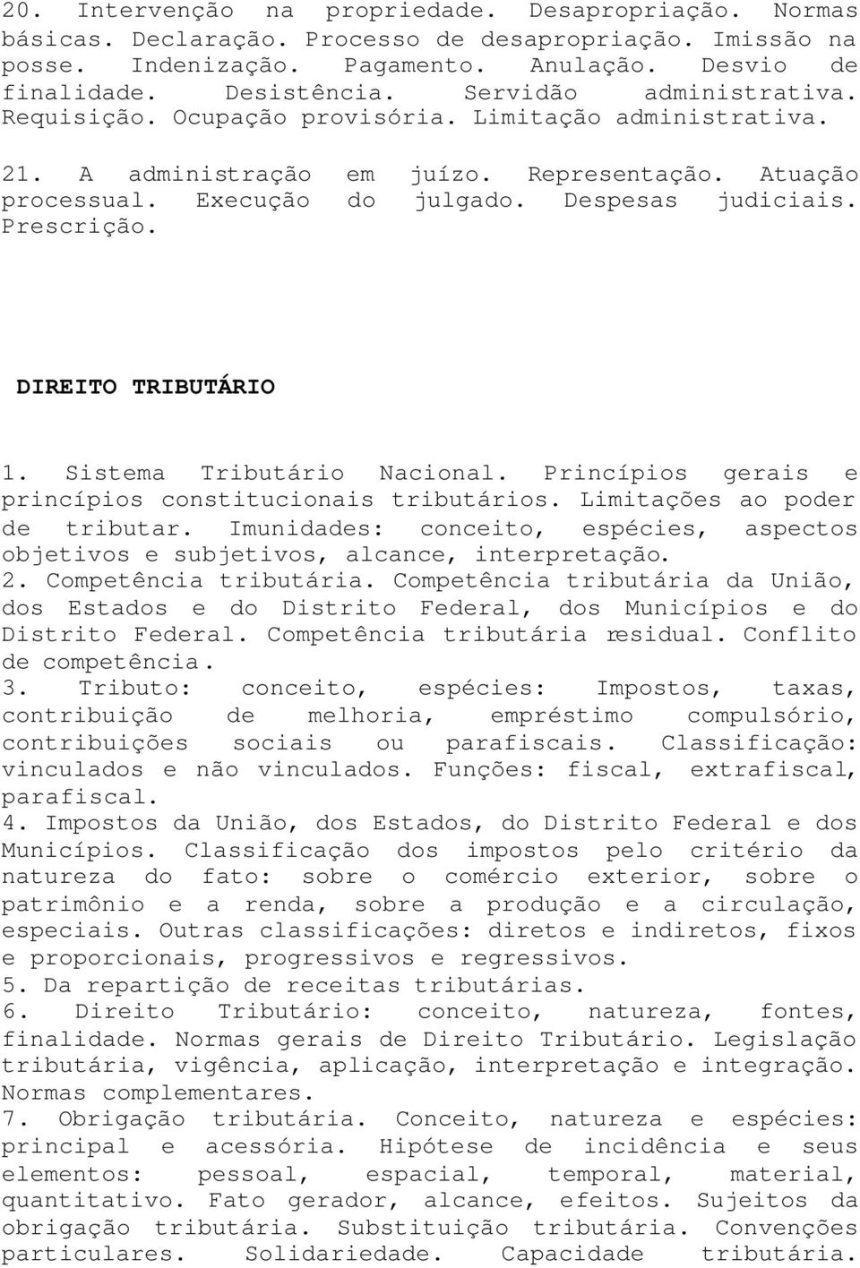 Prescrição. DIREITO TRIBUTÁRIO 1. Sistema Tributário Nacional. Princípios gerais e princípios constitucionais tributários. Limitações ao poder de tributar.