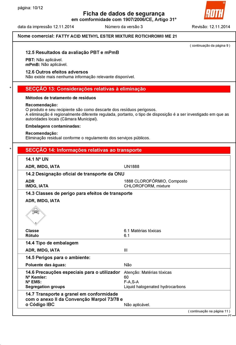 A eliminação é regionalmente diferente regulada, portanto, o tipo de disposição é a ser investigado em que as autoridades locais (Câmara Municipal).