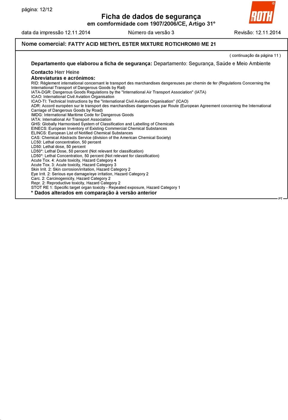 Regulations by the "International Air Transport Association" (IATA) ICAO: International Civil Aviation Organisation ICAO-TI: Technical Instructions by the "International Civil Aviation Organisation"