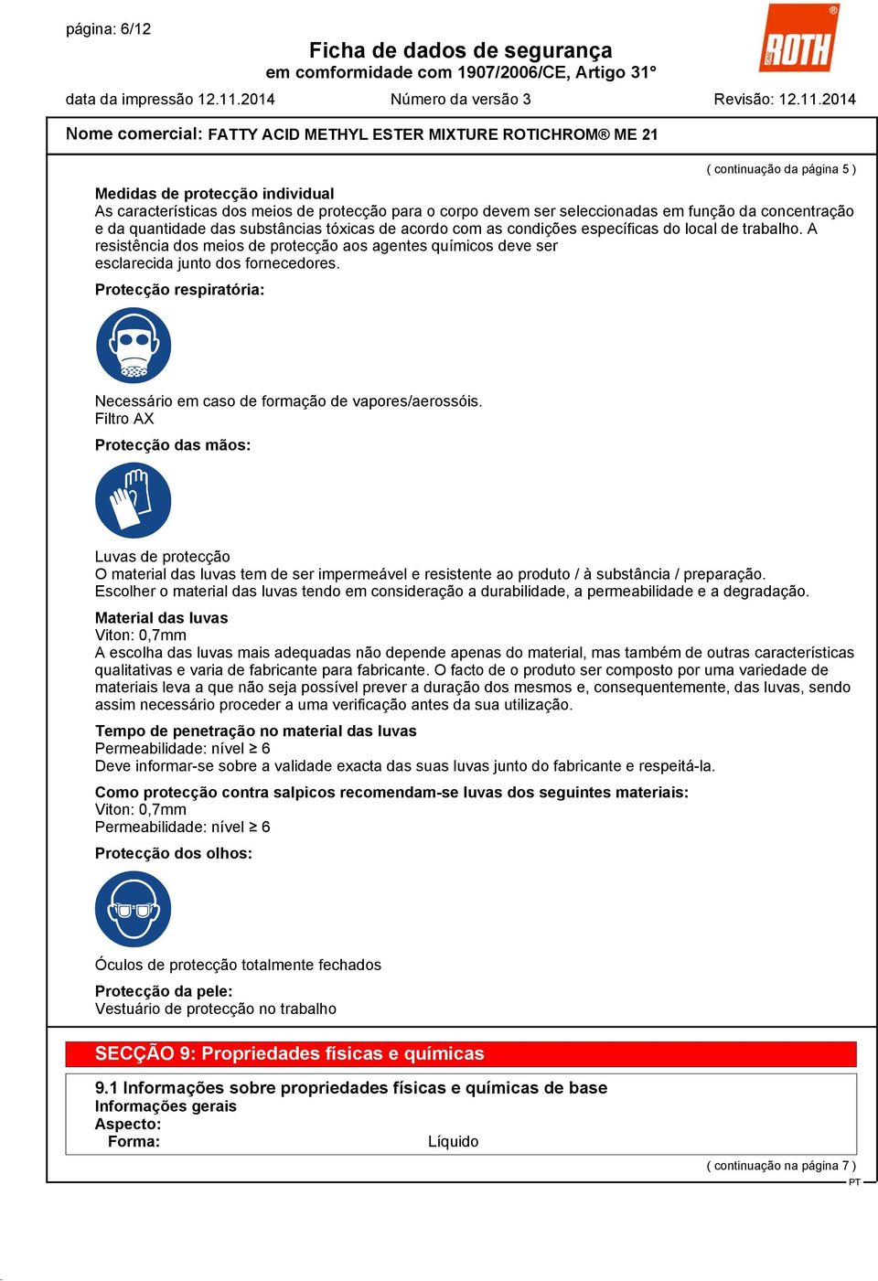 Protecção respiratória: `Q Necessário em caso de formação de vapores/aerossóis.