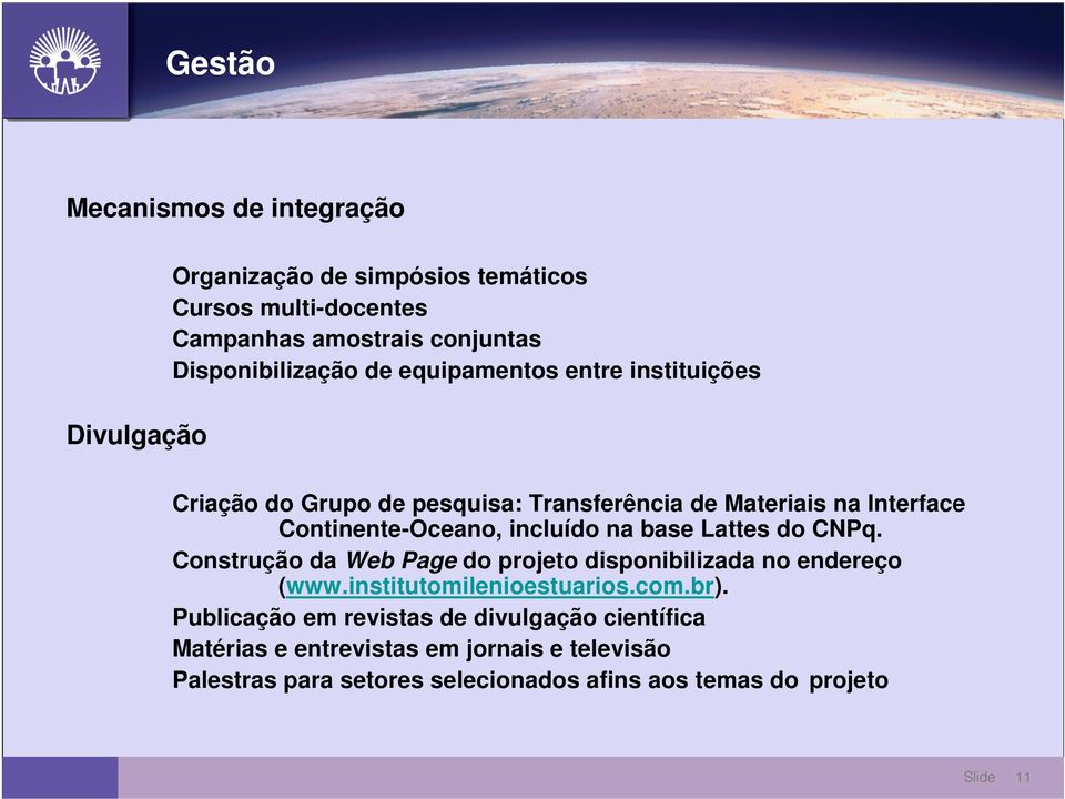 incluído na base Lattes do CNPq. Construção da Web Page do projeto disponibilizada no endereço (www.institutomilenioestuarios.com.br).