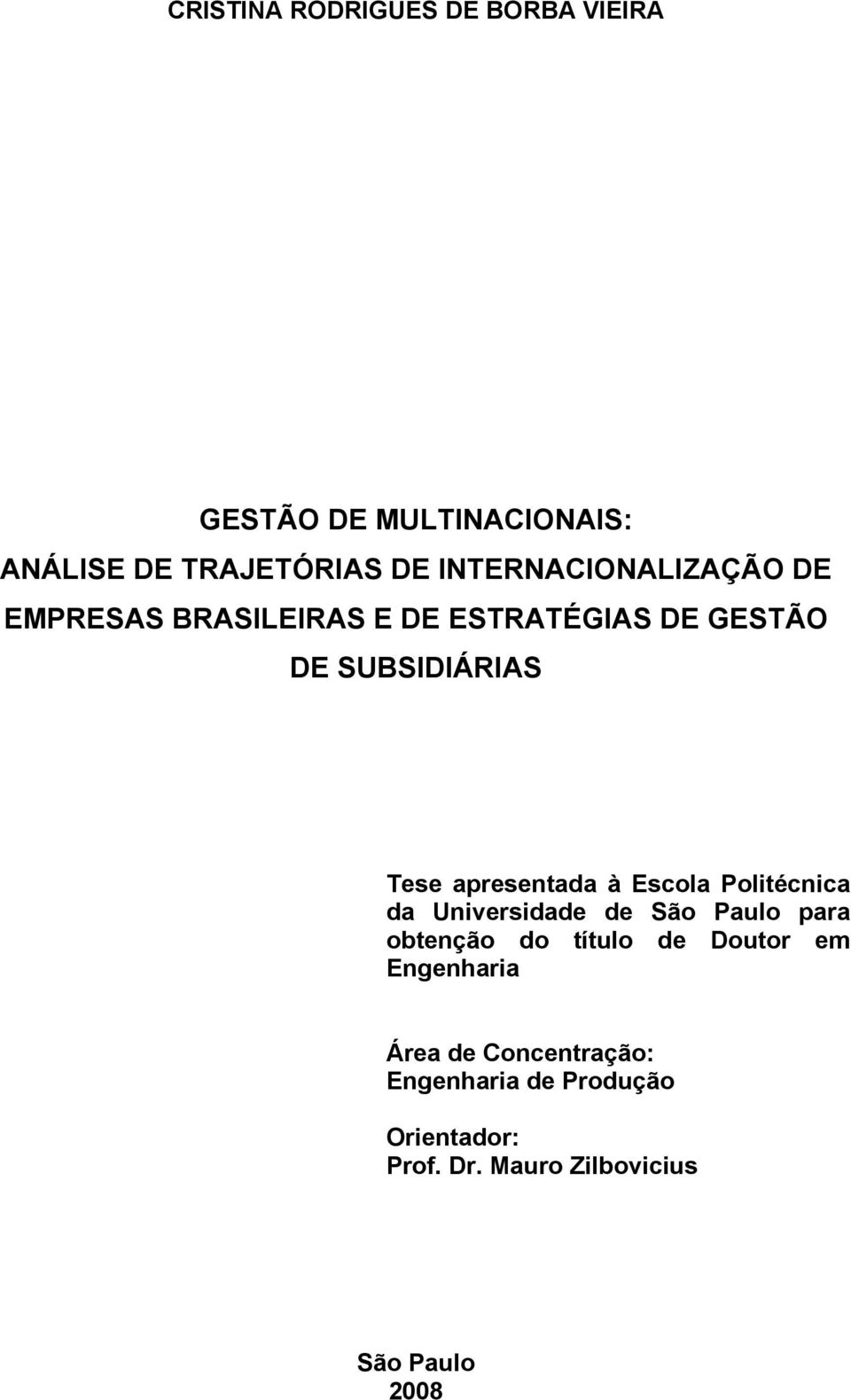 apresentada à Escola Politécnica da Universidade de São Paulo para obtenção do título de Doutor