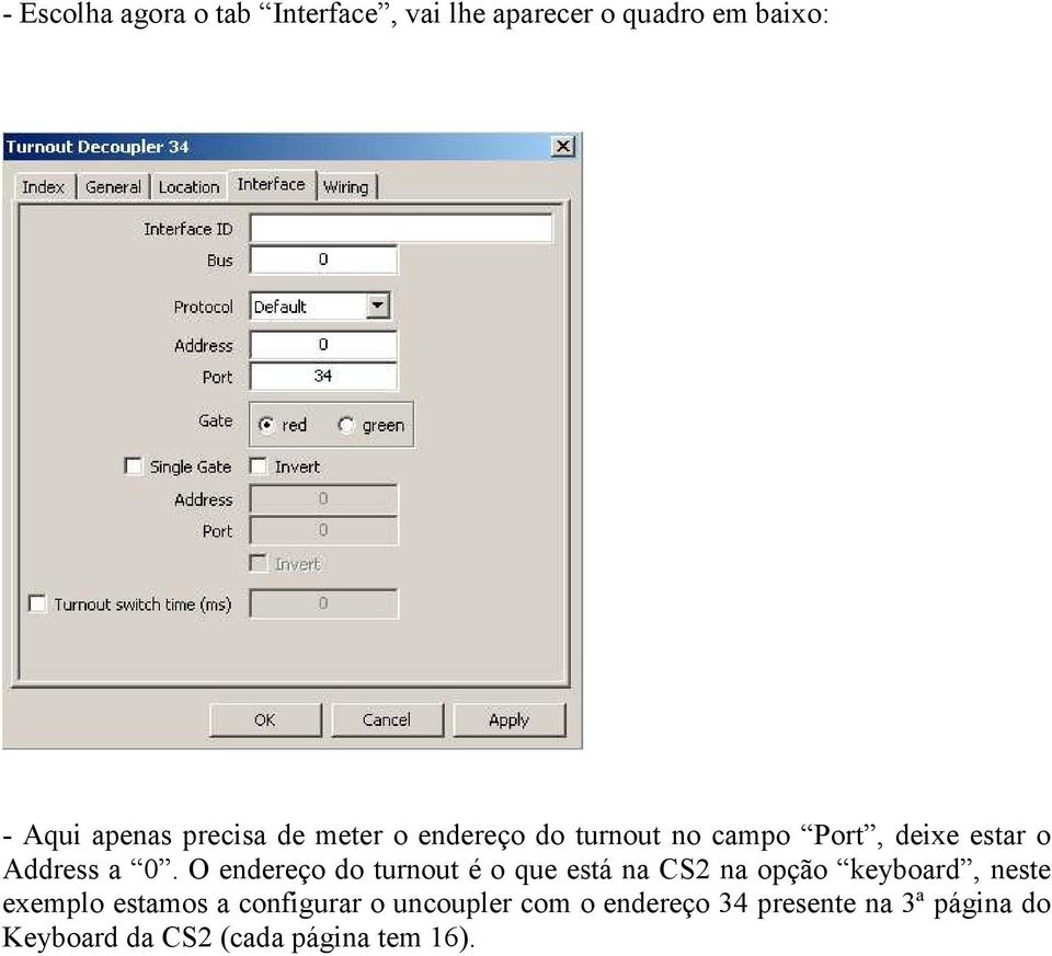 O endereço do turnout é o que está na CS2 na opção keyboard, neste exemplo estamos a