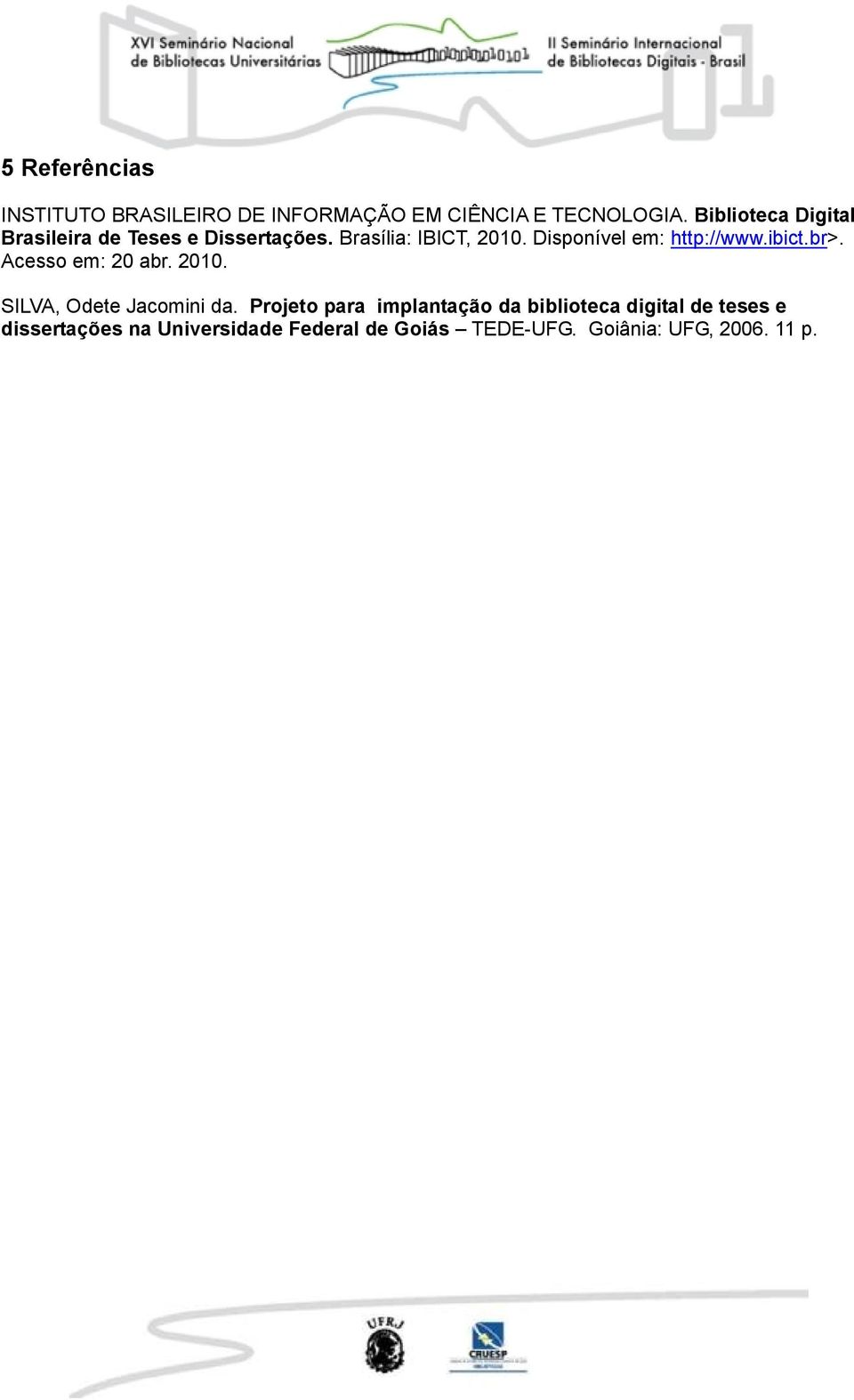 Disponível em: http://www.ibict.br>. Acesso em: 20 abr. 2010. SILVA, Odete Jacomini da.