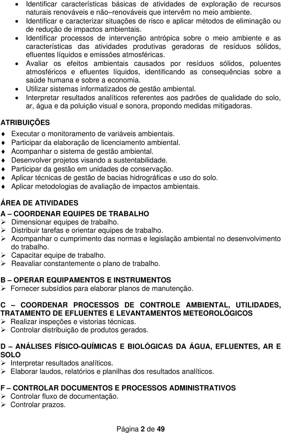 Identificar processos de intervenção antrópica sobre o meio ambiente e as características das atividades produtivas geradoras de resíduos sólidos, efluentes líquidos e emissões atmosféricas.