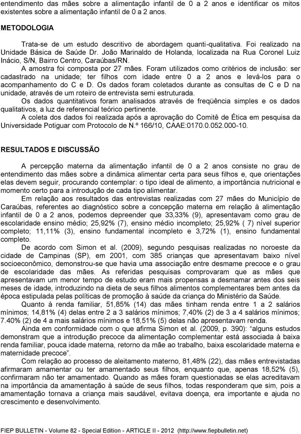 João Marinaldo de Holanda, localizada na Rua Coronel Luiz Inácio, S/N, Bairro Centro, Caraúbas/RN. A amostra foi composta por 27 mães.