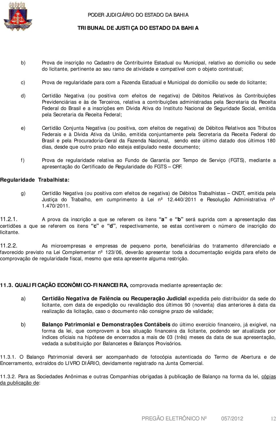 Previdenciárias e às de Terceiros, relativa a contribuições administradas pela Secretaria da Receita Federal do Brasil e a inscrições em Dívida Ativa do Instituto Nacional de Seguridade Social,