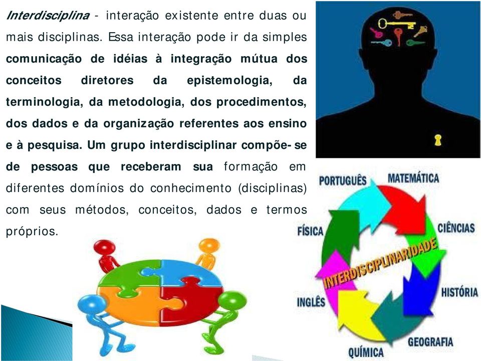 terminologia, da metodologia, dos procedimentos, dos dados e da organização referentes aos ensino e à pesquisa.