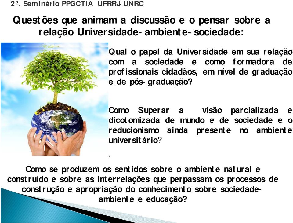 Como Superar a visão parcializada e dicotomizada de mundo e de sociedade e o reducionismo ainda presente no ambiente universitário?