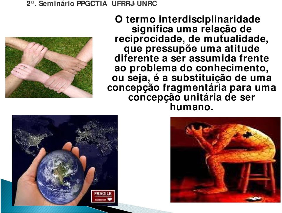 diferente a ser assumida frente ao problema do conhecimento, ou seja, é a