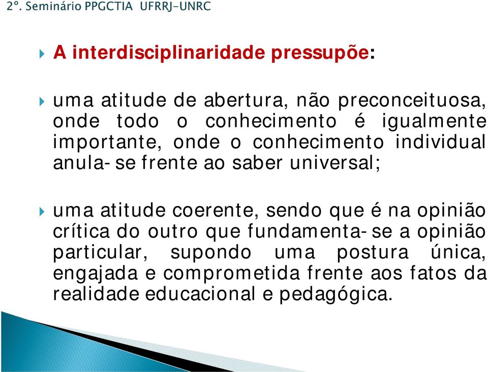 universal; uma atitude coerente, sendo que é na opinião crítica do outro que fundamenta-se a opinião