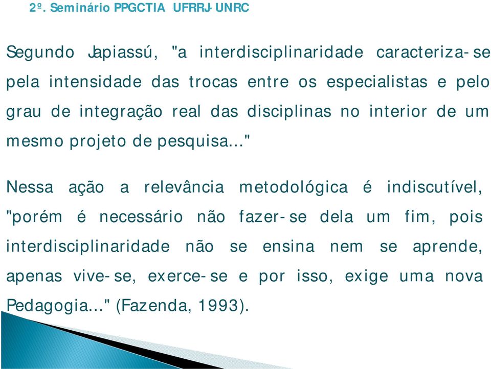 .." Nessa ação a relevância metodológica é indiscutível, "porém é necessário não fazer-se dela um fim, pois