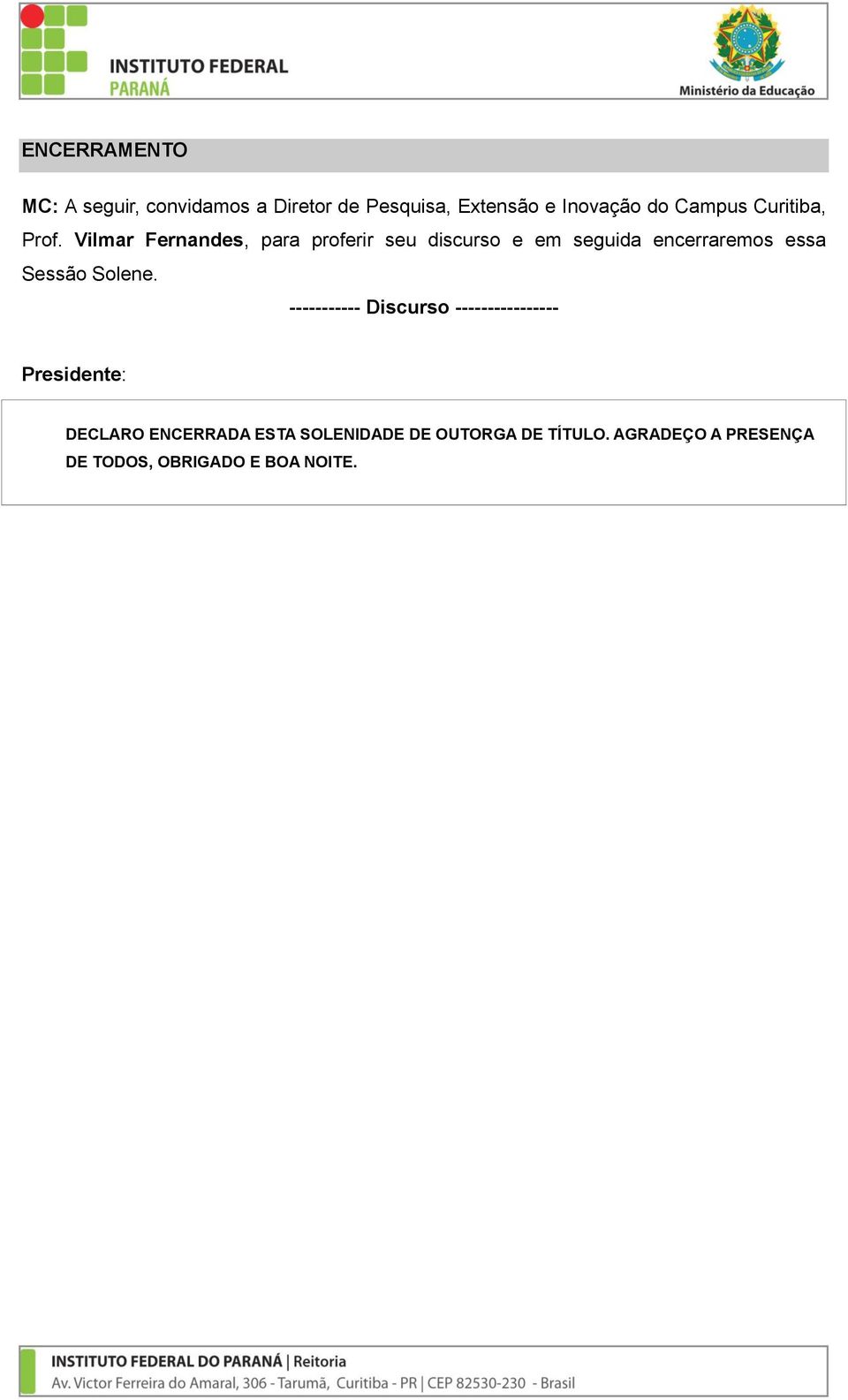 Vilmar Fernandes, para proferir seu discurso e em seguida encerraremos essa Sessão