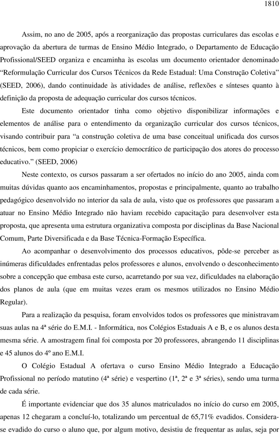 de análise, reflexões e sínteses quanto à definição da proposta de adequação curricular dos cursos técnicos.