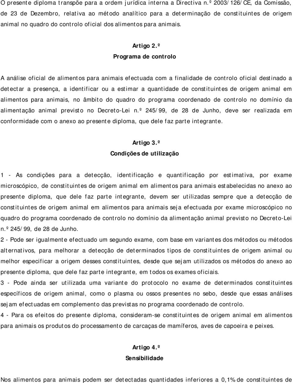 º Programa de controlo A análise oficial de alimentos para animais efectuada com a finalidade de controlo oficial destinado a detectar a presença, a identificar ou a estimar a quantidade de