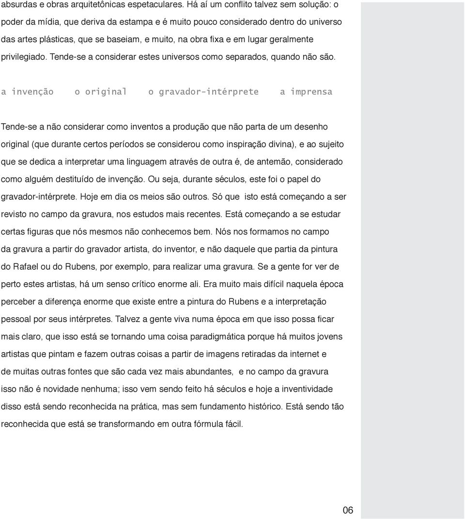 geralmente privilegiado. Tende-se a considerar estes universos como separados, quando não são.