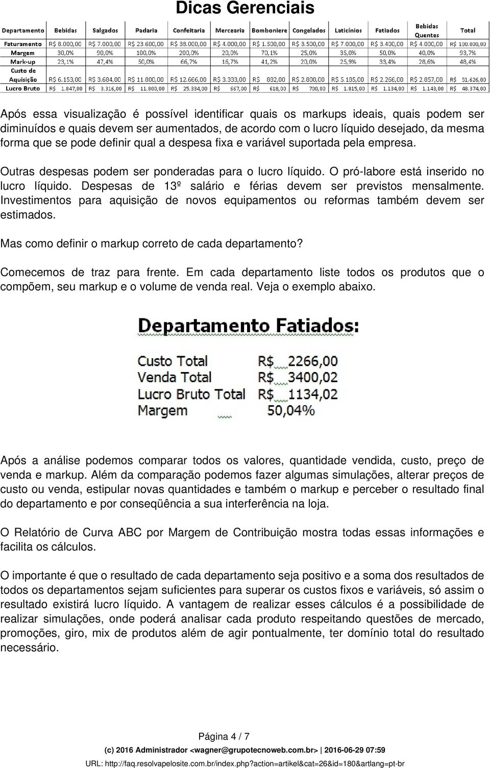 Despesas de 13º salário e férias devem ser previstos mensalmente. Investimentos para aquisição de novos equipamentos ou reformas também devem ser estimados.