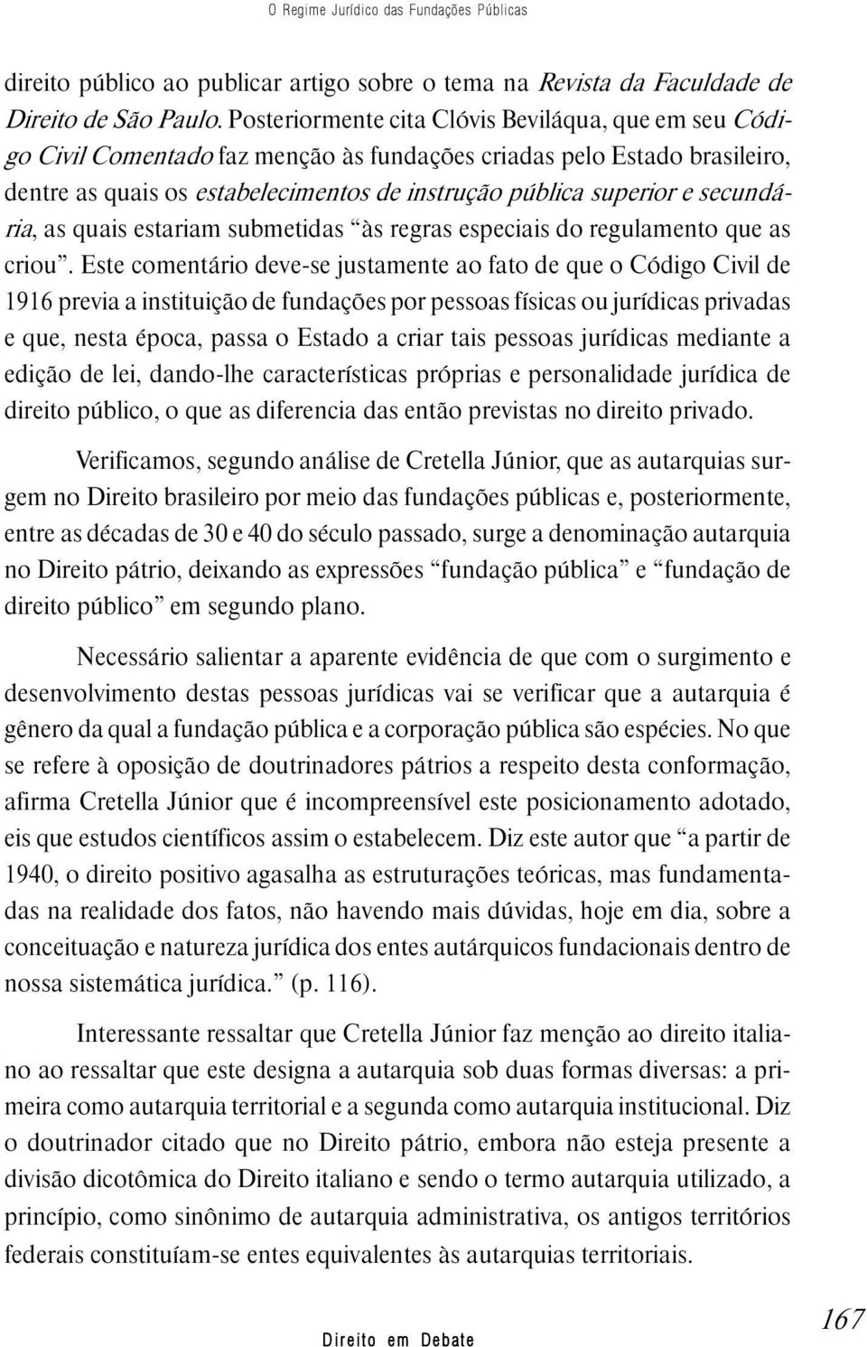 secundária, as quais estariam submetidas às regras especiais do regulamento que as criou.