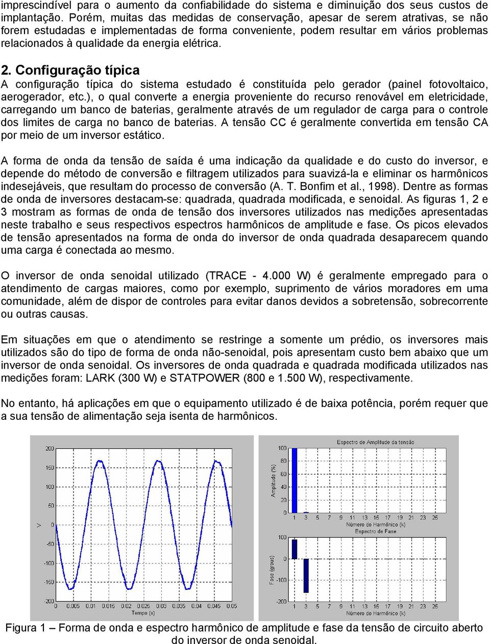 energia elétrica. 2. Configuração típica A configuração típica do sistema estudado é constituída pelo gerador (painel fotovoltaico, aerogerador, etc.