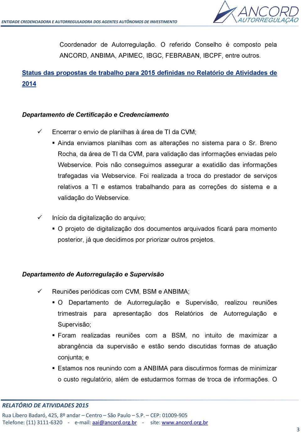 planilhas com as alterações no sistema para o Sr. Breno Rocha, da área de TI da CVM, para validação das informações enviadas pelo Webservice.