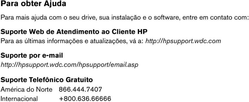 atualizações, vá a: http://hpsupport.wdc.com Suporte por e-mail http://hpsupport.wdc.com/hpsupport/email.