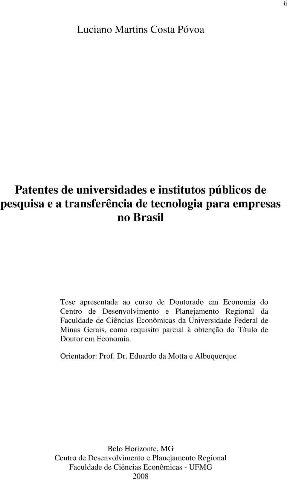 Econômicas da Universidade Federal de Minas Gerais, como requisito parcial à obtenção do Título de Doutor em Economia. Orientador: Prof. Dr.