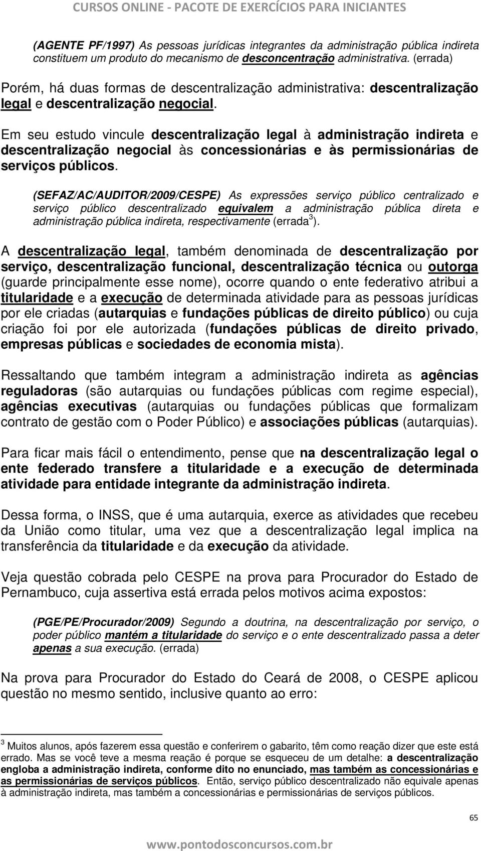 Em seu estudo vincule descentralização legal à administração indireta e descentralização negocial às concessionárias e às permissionárias de serviços públicos.