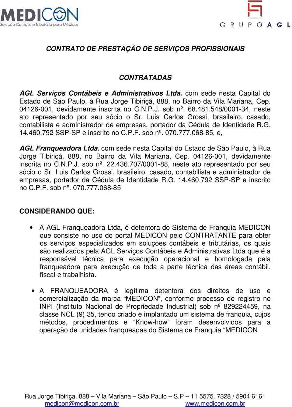 548/0001-34, neste ato representado por seu sócio o Sr. Luis Carlos Grossi, brasileiro, casado, contabilista e administrador de empresas, portador da Cédula de Identidade R.G. 14.460.