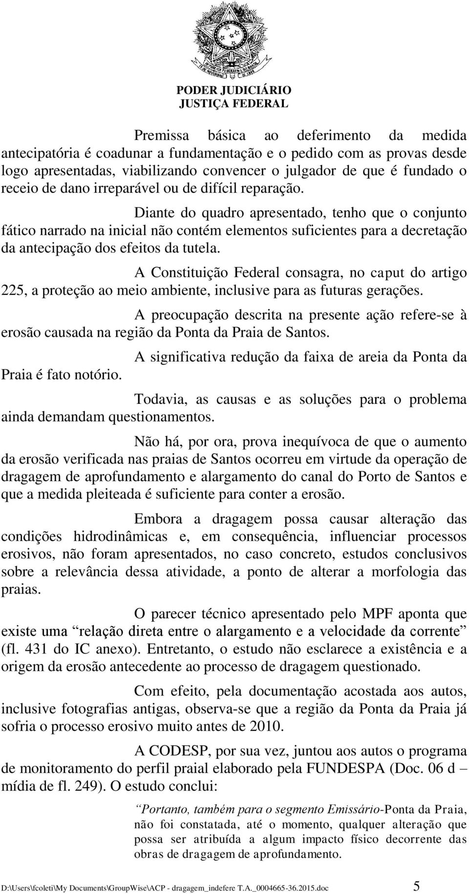 Diante do quadro apresentado, tenho que o conjunto fático narrado na inicial não contém elementos suficientes para a decretação da antecipação dos efeitos da tutela.