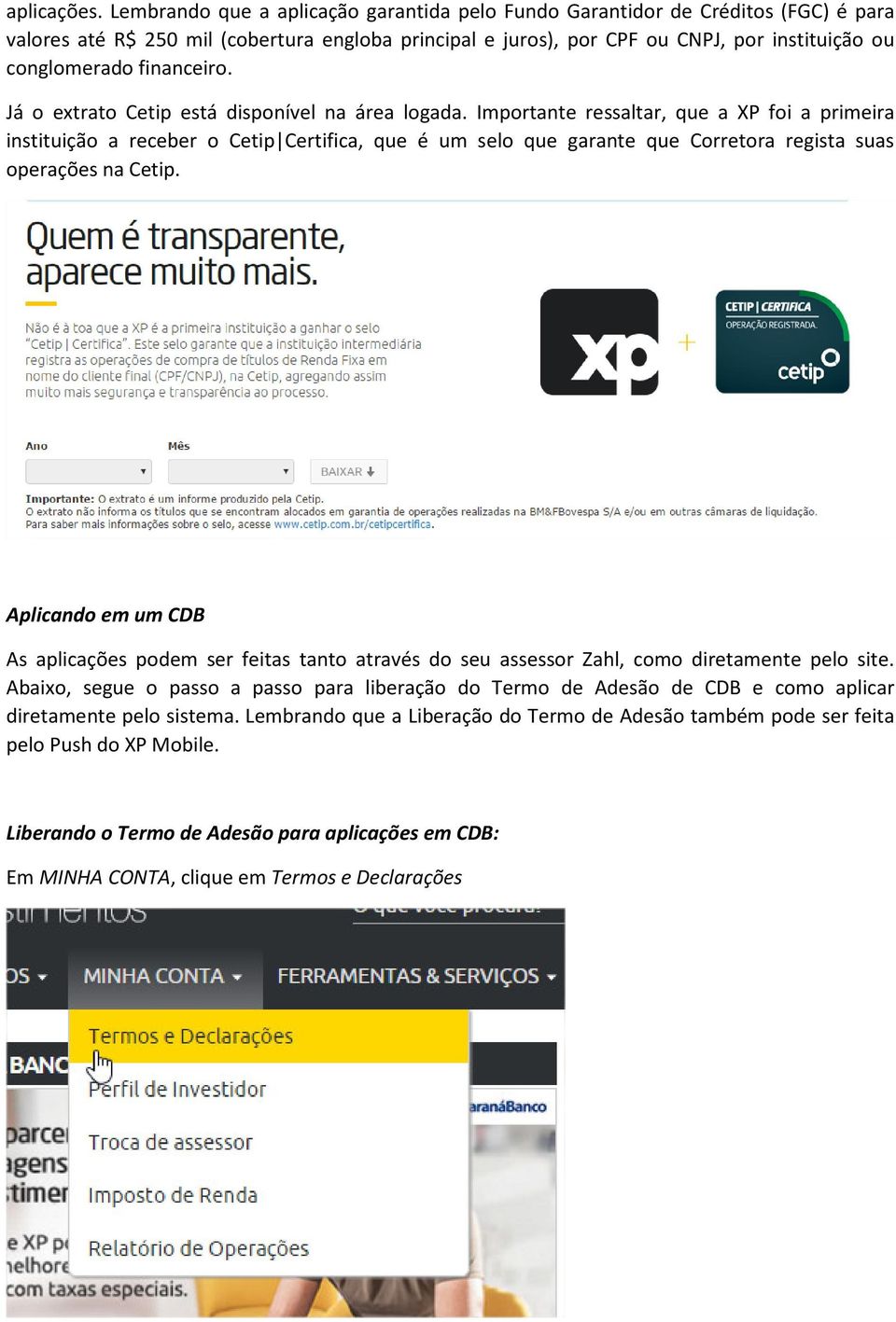 financeiro. Já o extrato Cetip está disponível na área logada.