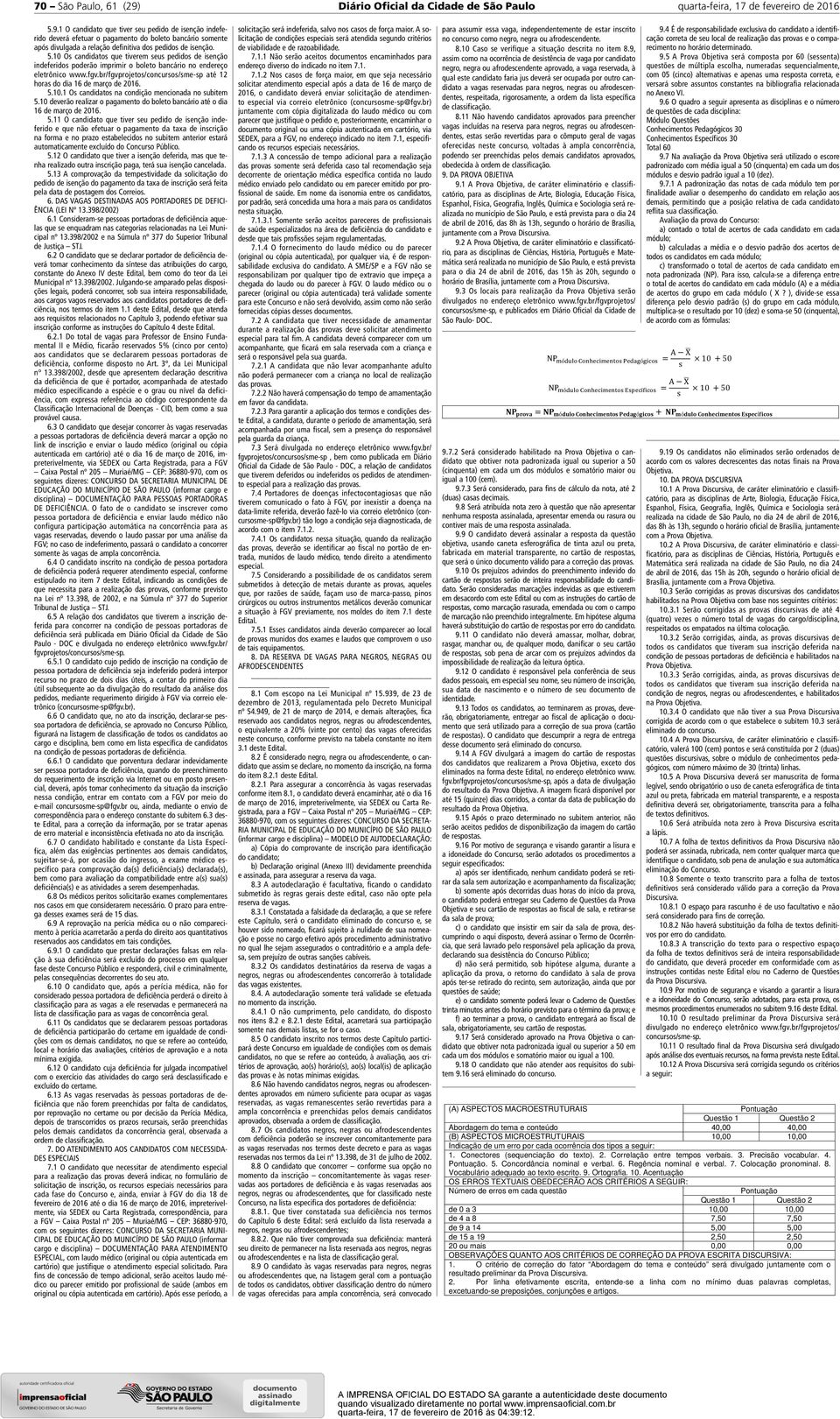 br/fgvprojetos/concursos/sme-sp até 12 horas do dia 16 de março de 2016. 5.10.1 Os candidatos na condição mencionada no subitem 5.