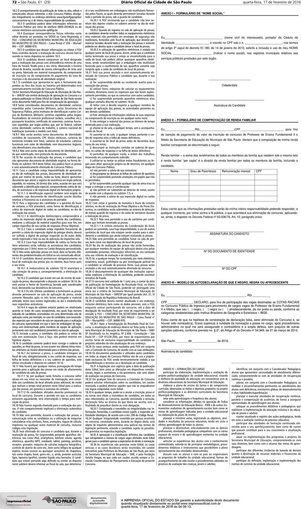 1 A FGV recomenda que o candidato não leve nenhum dos objetos citados no subitem anterior no dia de realização das provas. 18.20.