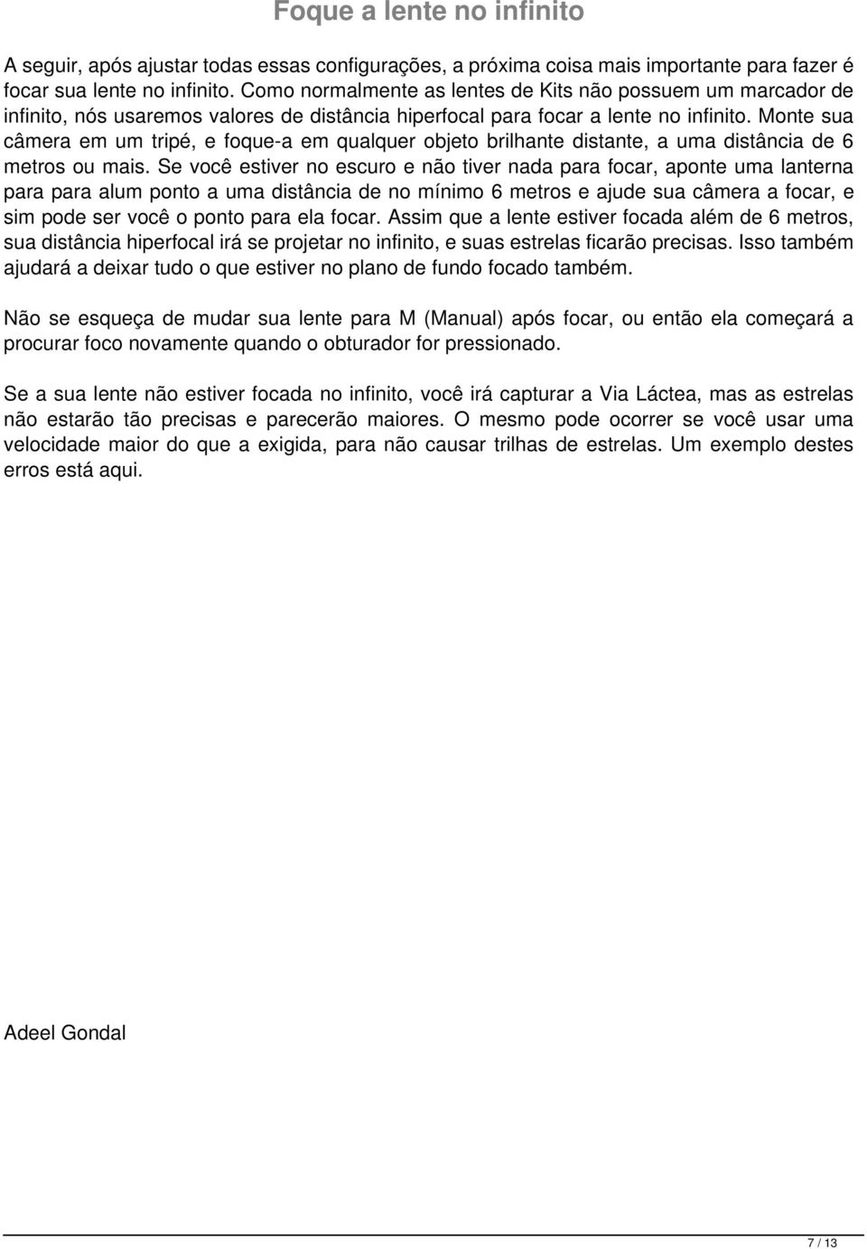 Monte sua câmera em um tripé, e foque-a em qualquer objeto brilhante distante, a uma distância de 6 metros ou mais.