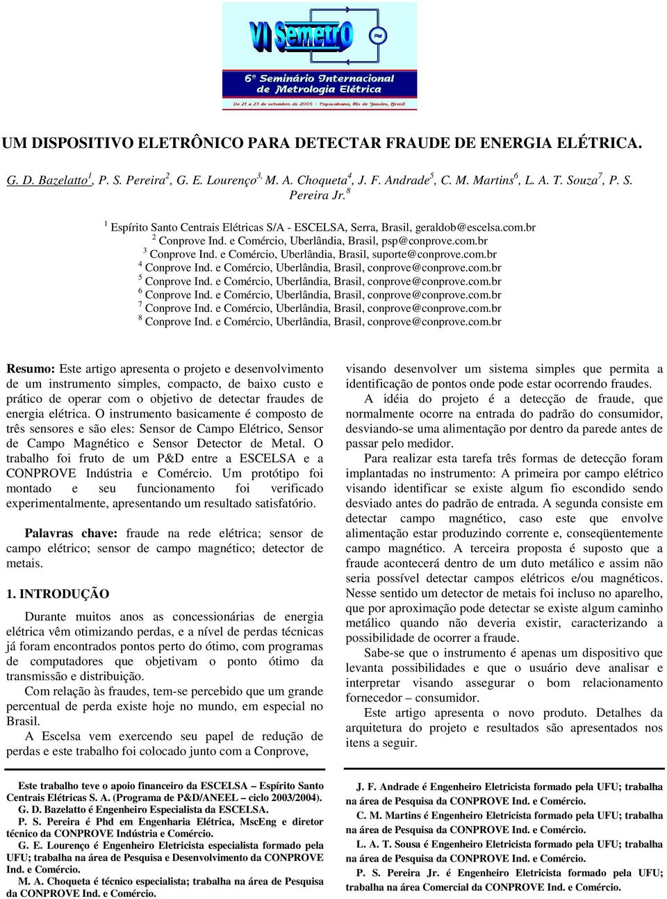 e Comércio, Uberlândia, Brasil, suporte@conprove.com.br 4 Conprove Ind. e Comércio, Uberlândia, Brasil, conprove@conprove.com.br 5 Conprove Ind. e Comércio, Uberlândia, Brasil, conprove@conprove.com.br 6 Conprove Ind.