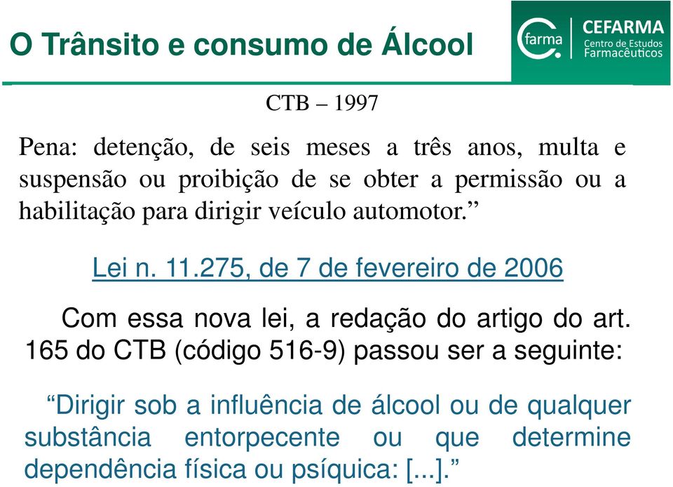 275, de 7 de fevereiro de 2006 Com essa nova lei, a redação do artigo do art.