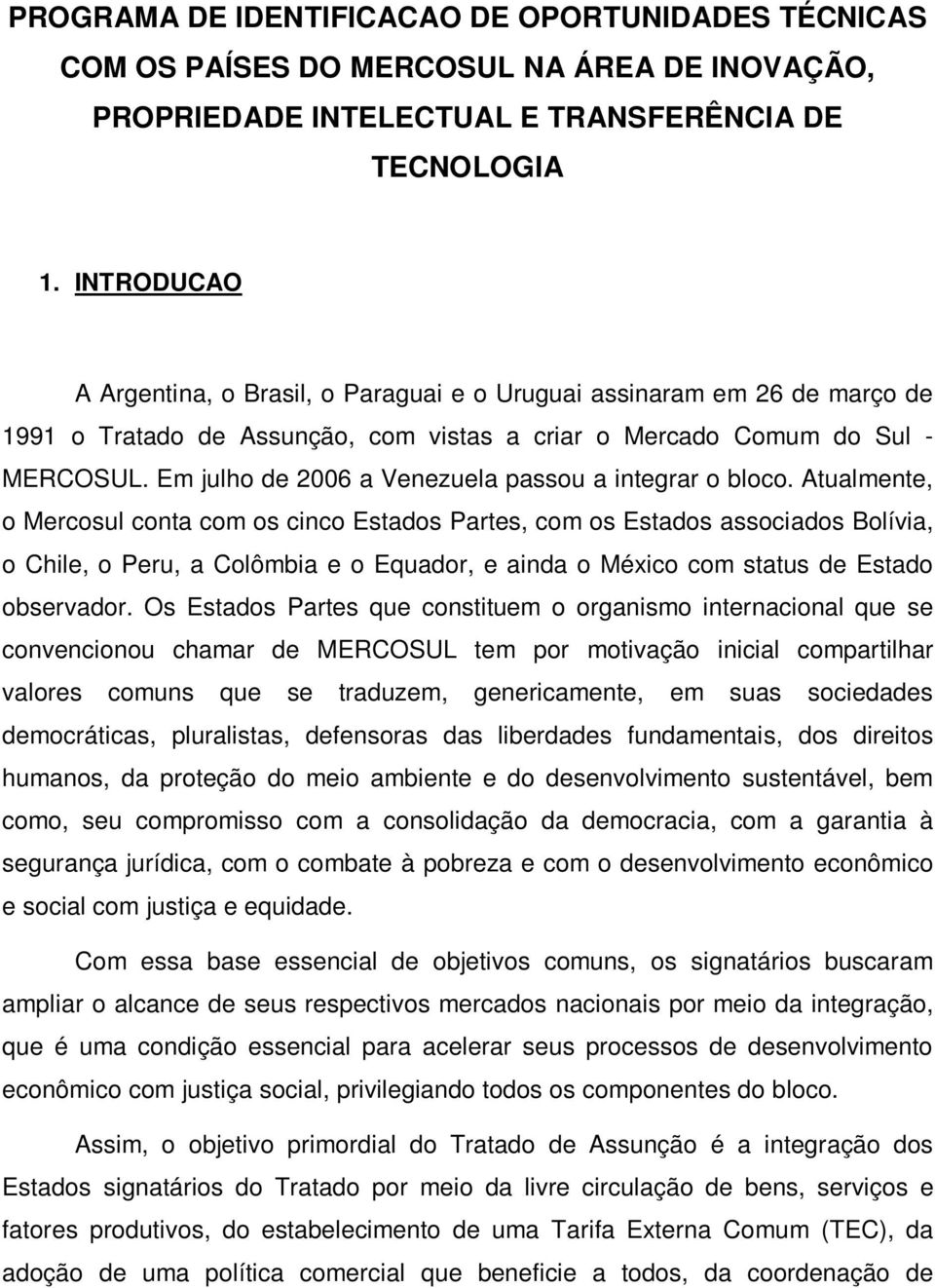 Em julho de 2006 a Venezuela passou a integrar o bloco.